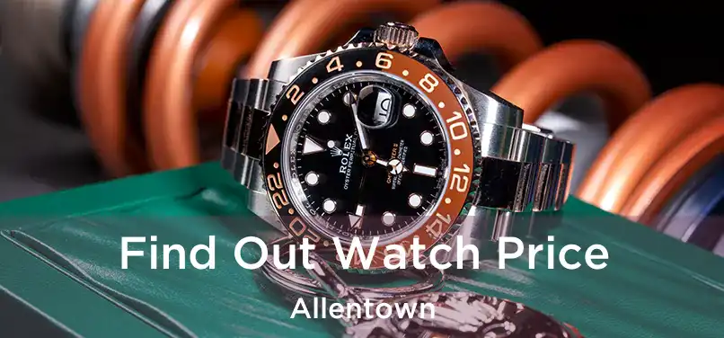  Find Out Watch Price Allentown