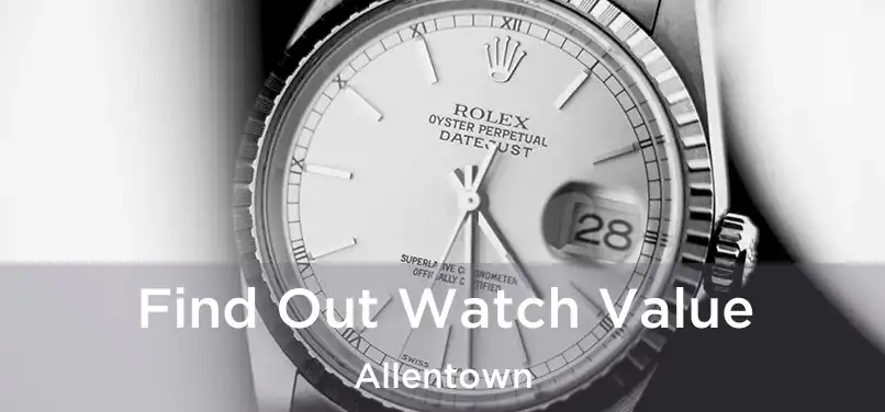  Find Out Watch Value Allentown