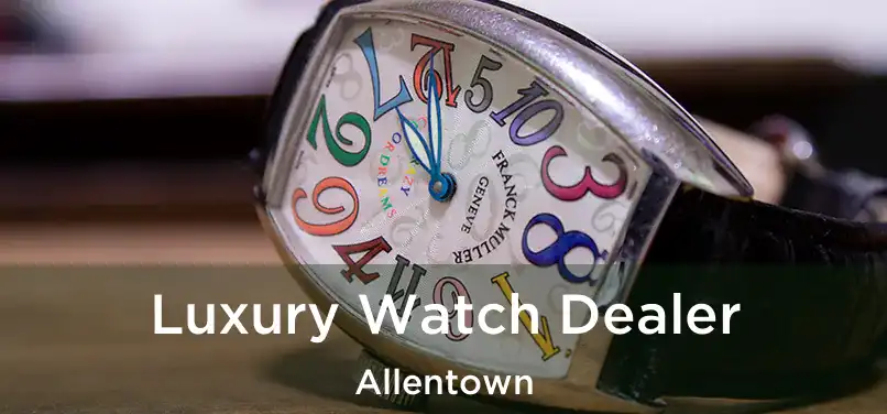  Luxury Watch Dealer Allentown
