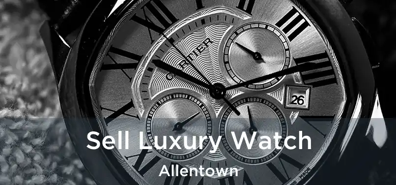 Sell Luxury Watch Allentown