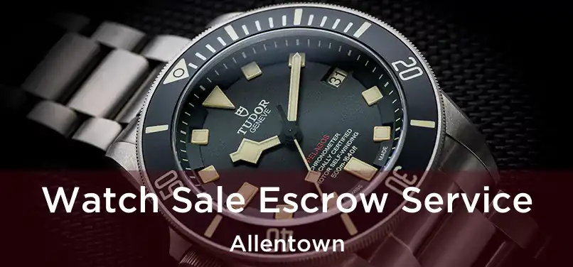  Watch Sale Escrow Service Allentown